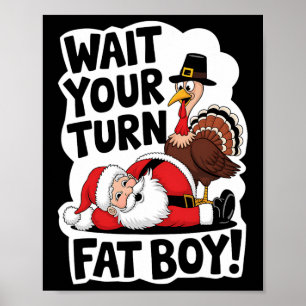 Wait Your Turn Fat Boy Funny Turkey Santa Thanksgi Poster