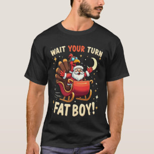 🎅🦃Wait Your Turn Fat Boy! Funny Turkey vs Santa T-Shirt