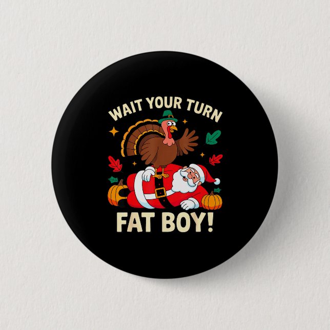 Wait Your Turn Fat Boy Thanksgiving Christmas  6 Cm Round Badge (Front)