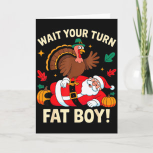 Wait Your Turn Fat Boy Thanksgiving Christmas Card