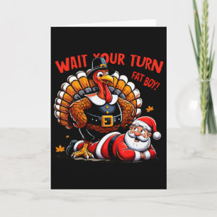 Wait Your Turn Fat Boy Turkey Santa Funny Thanksgi Card