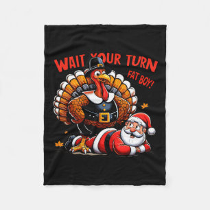 Wait Your Turn Fat Boy Turkey Santa Funny Thanksgi Fleece Blanket