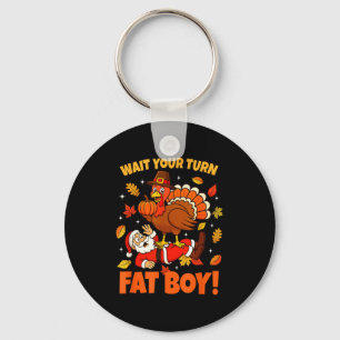 Wait Your Turn Fat Boy Turkey Santa Funny Thanksgi Key Ring