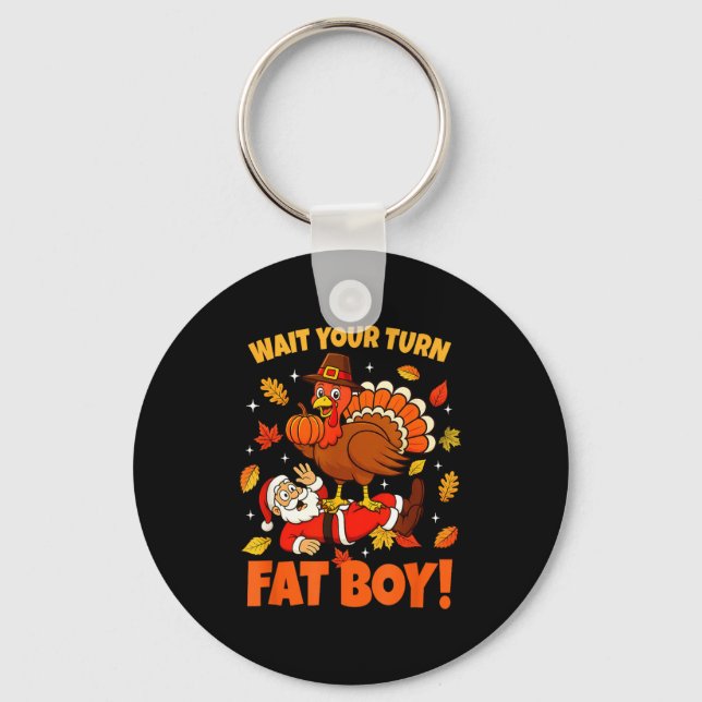 Wait Your Turn Fat Boy Turkey Santa Funny Thanksgi Key Ring (Front)