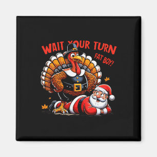Wait Your Turn Fat Boy Turkey Santa Funny Thanksgi Magnet