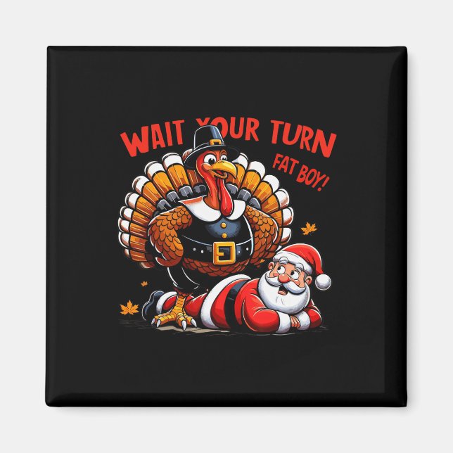 Wait Your Turn Fat Boy Turkey Santa Funny Thanksgi Magnet (Front)