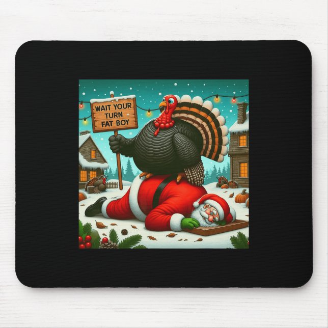 Wait Your Turn Fat Boy Turkey Santa Funny Thanksgi Mouse Mat (Front)
