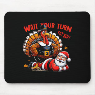 Wait Your Turn Fat Boy Turkey Santa Funny Thanksgi Mouse Mat