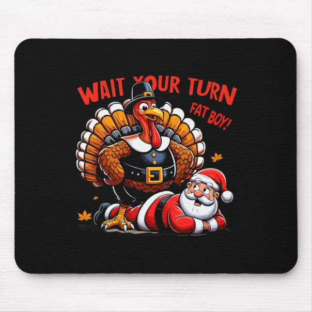 Wait Your Turn Fat Boy Turkey Santa Funny Thanksgi Mouse Mat (Front)