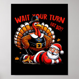 Wait Your Turn Fat Boy Turkey Santa Funny Thanksgi Poster