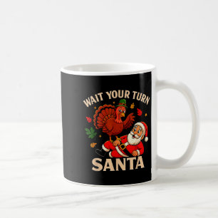 Wait Your Turn Santa Funny Thanksgiving Christmas Coffee Mug