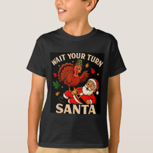Wait Your Turn Santa Funny Thanksgiving Christmas T-Shirt