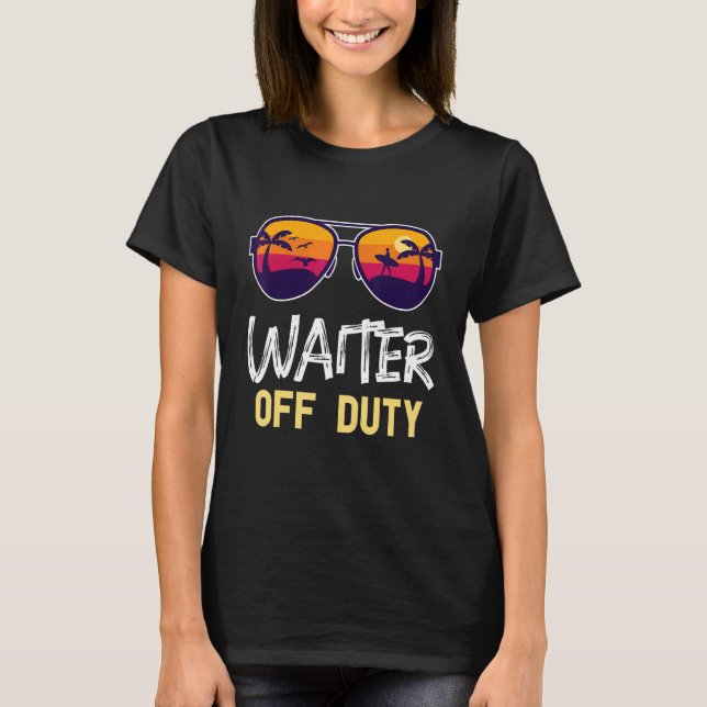 Waiter Off Duty  Beach Time Off   Summer Vacation T-Shirt (Front)