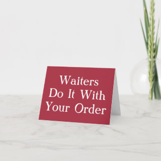 Waiters Do It With Your Order Card