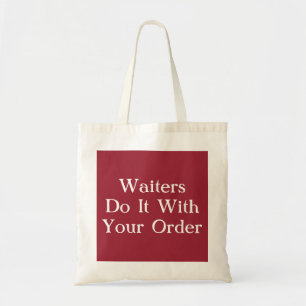 Waiters Do It With Your Order Tote Bag