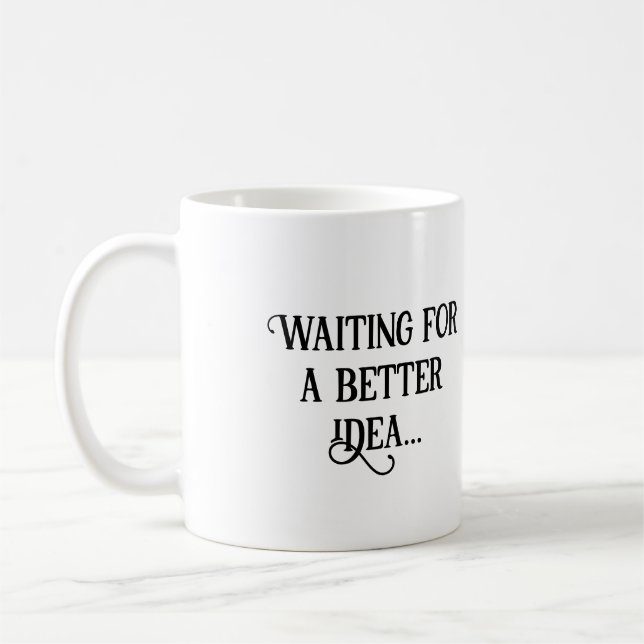waiting for a better idea... coffee mug (Left)