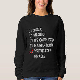Waiting For A Miracle Relationship Status Single Sweatshirt