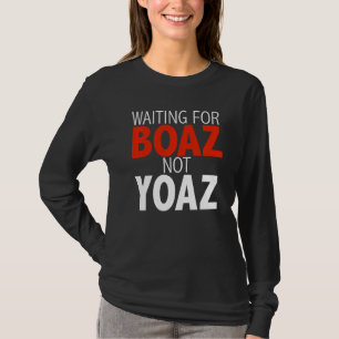 Waiting for Boaz Not Yoaz Christian Single Women G T-Shirt