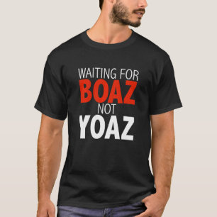 Waiting for Boaz Not Yoaz Christian Single Women G T-Shirt
