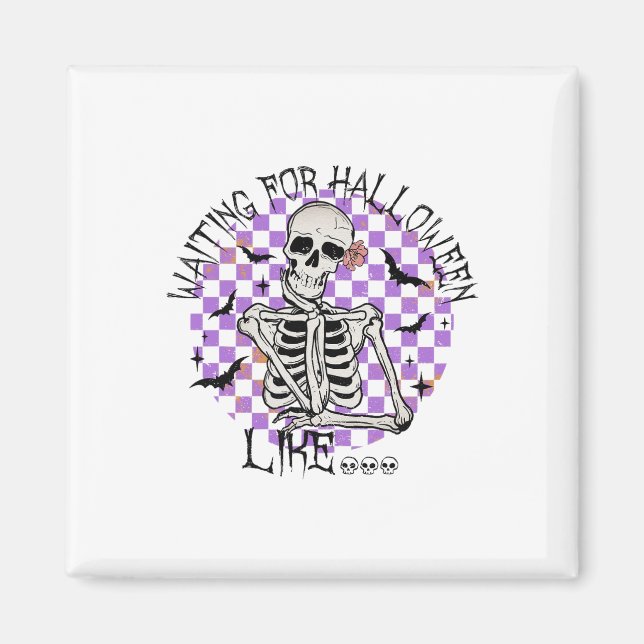 Waiting For Halloween Like Funny Skeleton Spooky H Magnet (Front)