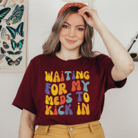 Waiting For My Meds To Kick In | Mental Health