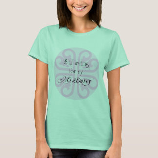 Waiting for my Mr Darcy T-Shirt