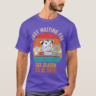 Waiting For Tax Season To Be Over Sarcastic Labour T-Shirt