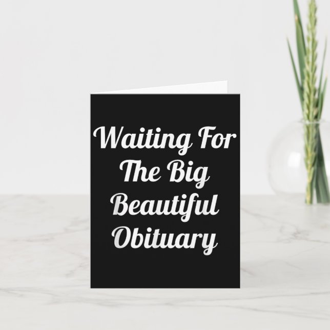 Waiting For The Big Beautiful Obituary  Card (Front)