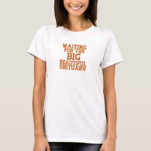 Waiting for The Big Beautiful Obituary Dark Humour T-Shirt