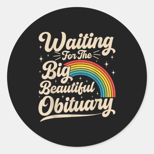 Waiting for the big beautiful obituary funny classic round sticker (Front)