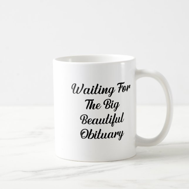 Waiting For The Big Beautiful Obituary Funny Quote Coffee Mug (Right)