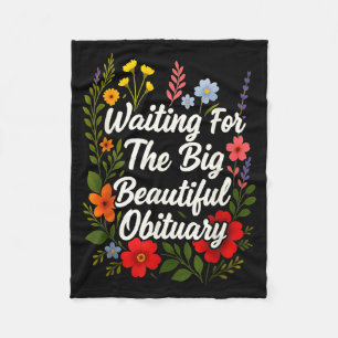 Waiting For The Big Beautiful Obituary Funny Sayin Fleece Blanket