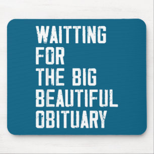 Waiting For The Big Beautiful Obituary Funny Sayin Mouse Mat