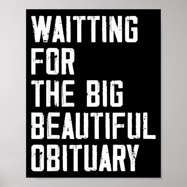 Waiting For The Big Beautiful Obituary Funny Sayin Poster (Front)