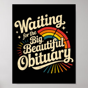 Waiting for the big beautiful obituary poster