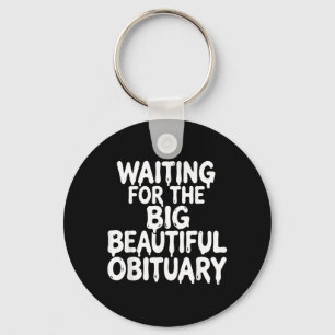 Waiting For The Big Beautiful Obituary Sarcastic Key Ring