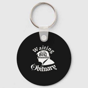 Waiting For The Big Beautiful Obituary Trump Funny Key Ring