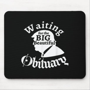 Waiting For The Big Beautiful Obituary Trump Funny Mouse Mat