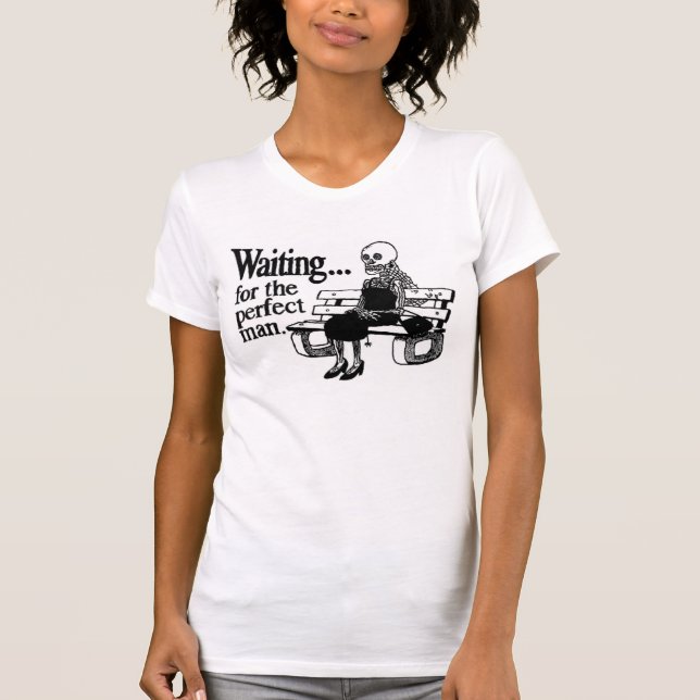 Waiting for the perfect man T-Shirt (Front)