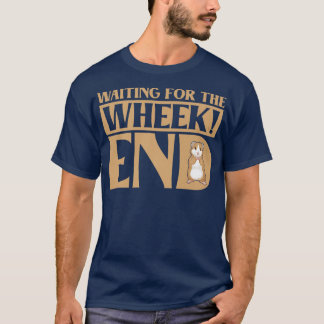 Waiting For The Wheek End Guinea Pig Guinea Lover  T-Shirt