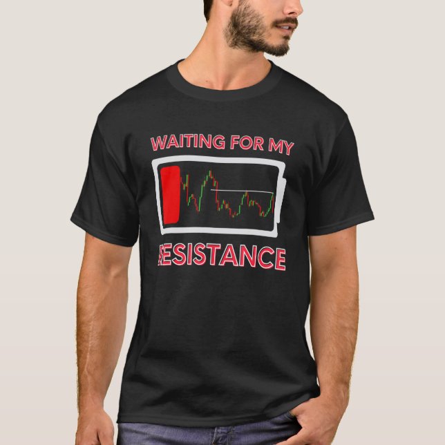 Waiting My Resistance Day Trading Stock Market Tra T-Shirt (Front)