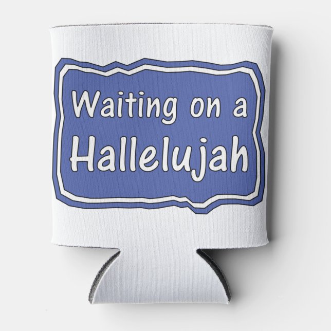 Waiting on a Hallelujah      Can Cooler (Front)