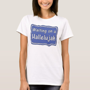 Waiting on a Hallelujah T-Shirt