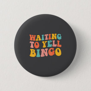 Waiting To Yell Bingo Lover Bingo Player Bingo Ent 6 Cm Round Badge