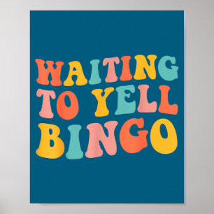 Waiting To Yell Bingo Lover Bingo Player Bingo Ent Poster