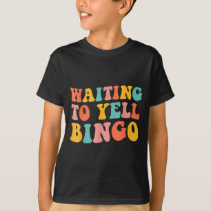 Waiting To Yell Bingo Lover Bingo Player Bingo Ent T-Shirt