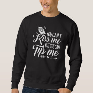 Waitress Bartender You Cant Kiss Me But You Can Sweatshirt