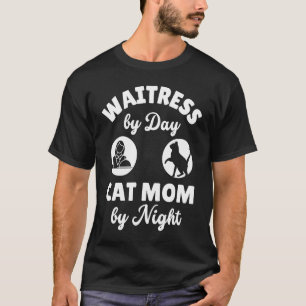 Waitress By Day Cat Mum By Night Cat Waitress T-Shirt