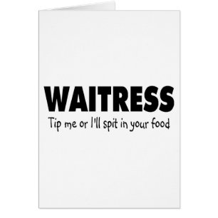 Waitress Tip Me Or Ill Spit In Your Drink