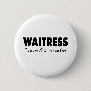 Waitress Tip Me Or Ill Spit In Your Drink 6 Cm Round Badge